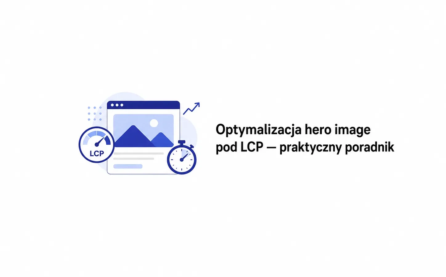 Optymalizacja hero image pod LCP — praktyczny poradnik
