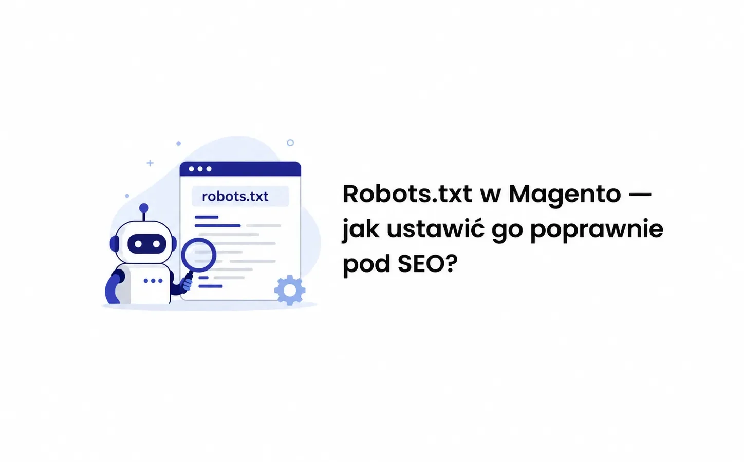 Robots.txt w Magento — jak ustawić go poprawnie pod SEO?