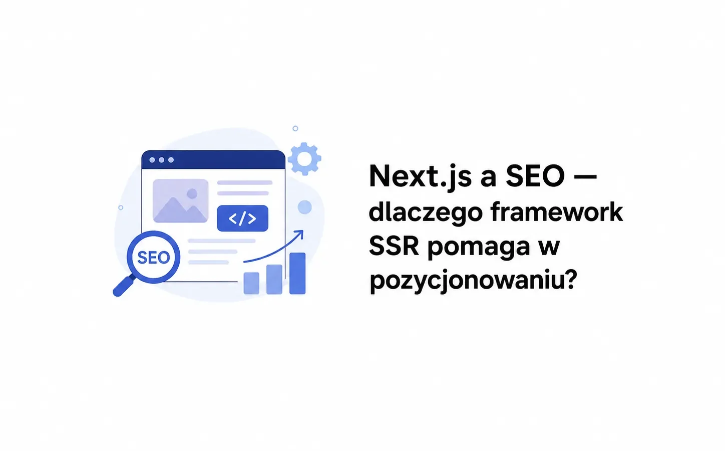 Next.js a SEO — dlaczego framework SSR pomaga w pozycjonowaniu?
