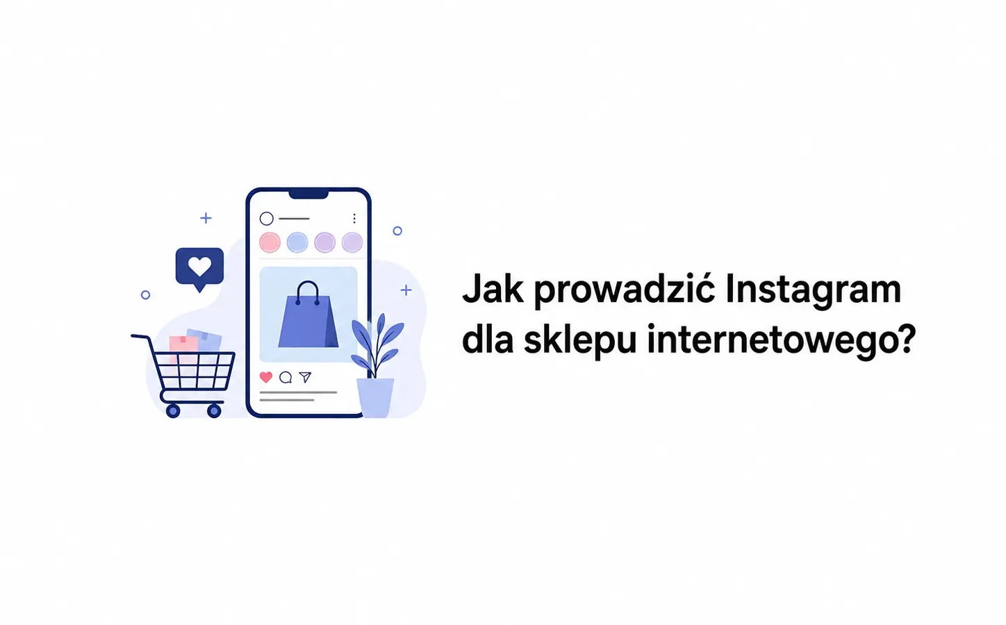 Jak prowadzić Instagram dla sklepu internetowego?