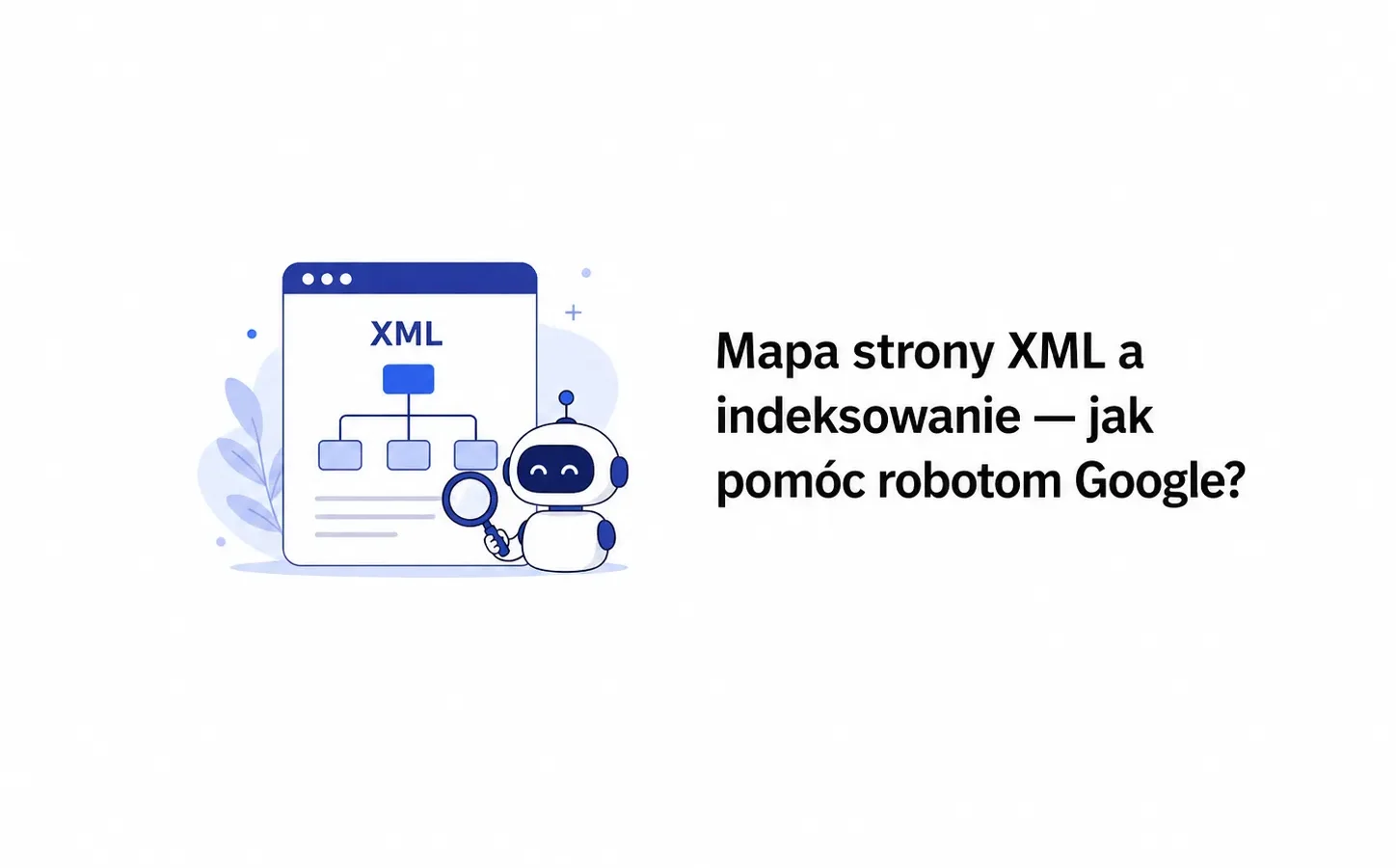 Mapa strony XML a indeksowanie — jak pomóc robotom Google?