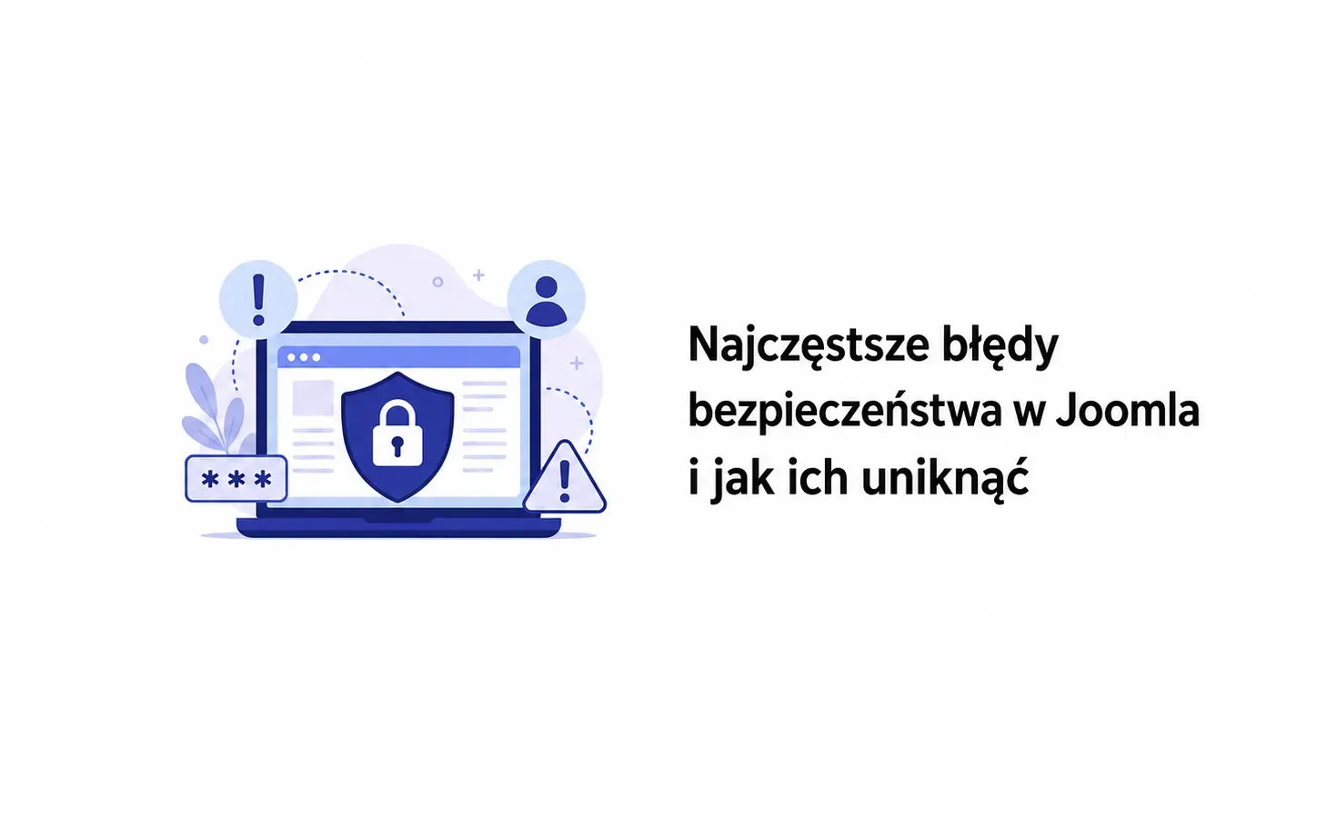 Najczęstsze błędy bezpieczeństwa w Joomla i jak ich uniknąć