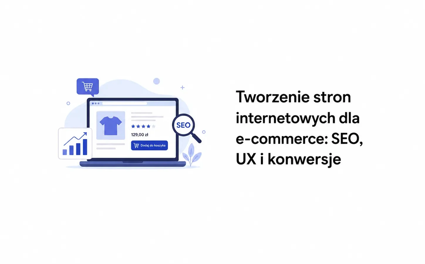 Tworzenie stron internetowych dla e-commerce: SEO, UX i konwersje