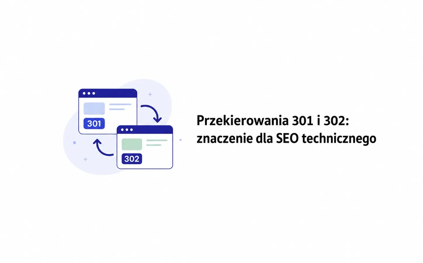 Przekierowania 301 i 302: znaczenie dla SEO technicznego