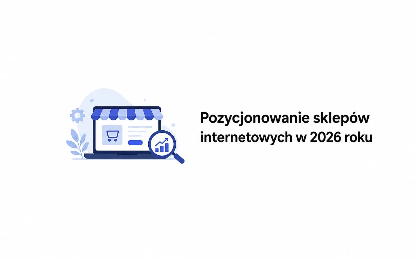Pozycjonowanie sklepów internetowych w 2026 roku
