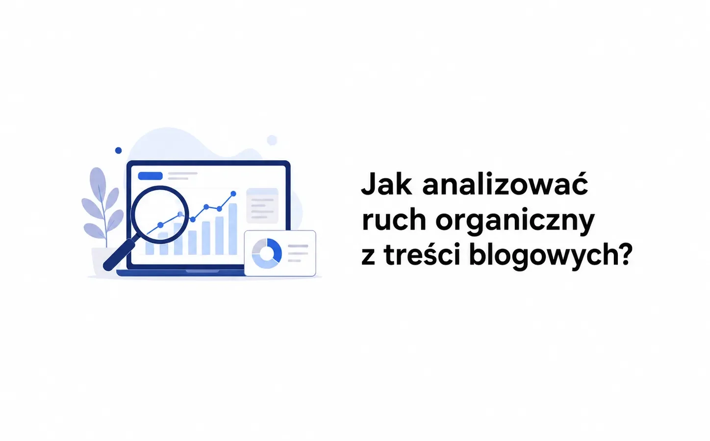 Jak analizować ruch organiczny z treści blogowych?