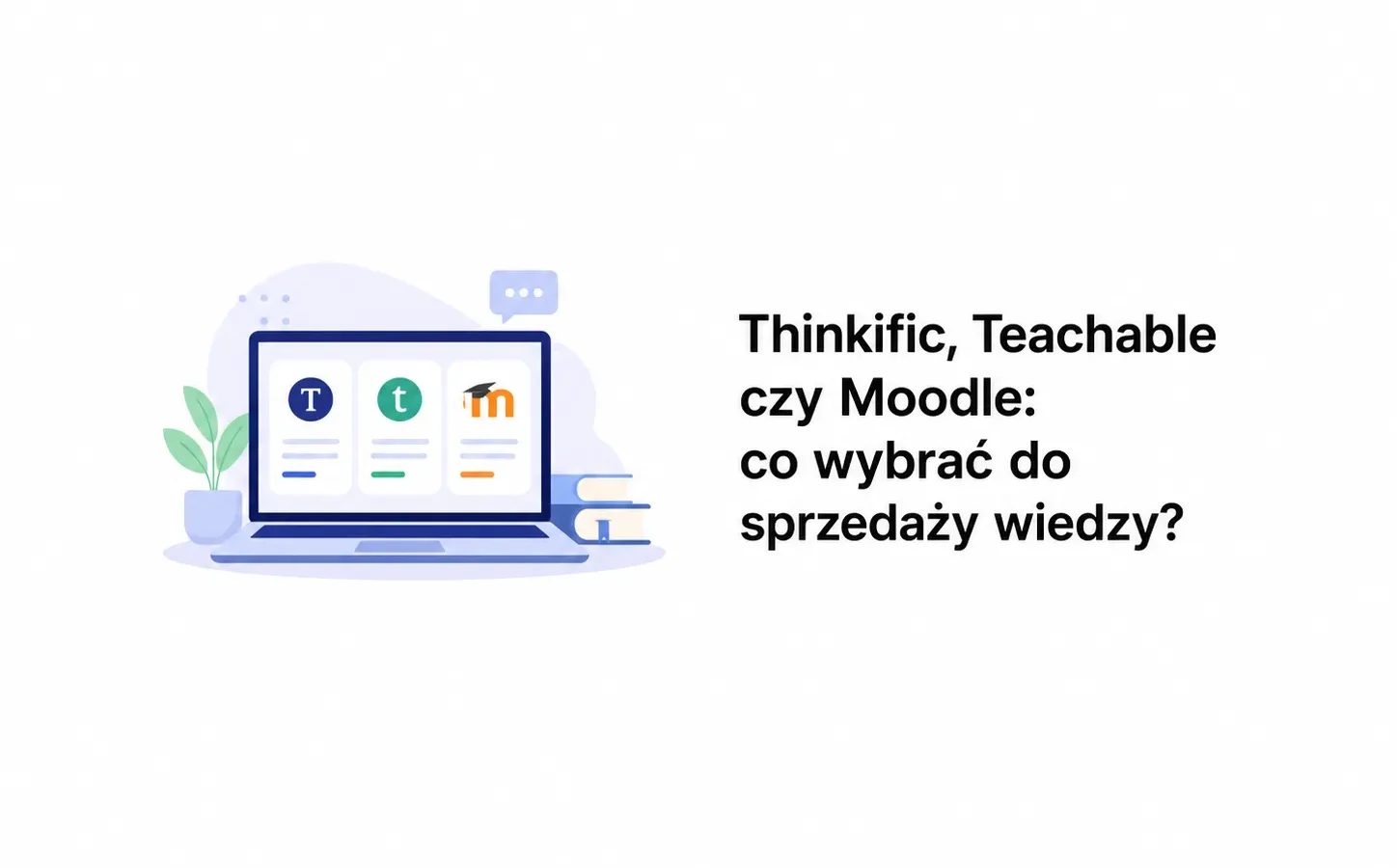 Thinkific, Teachable czy Moodle: co wybrać do sprzedaży wiedzy?