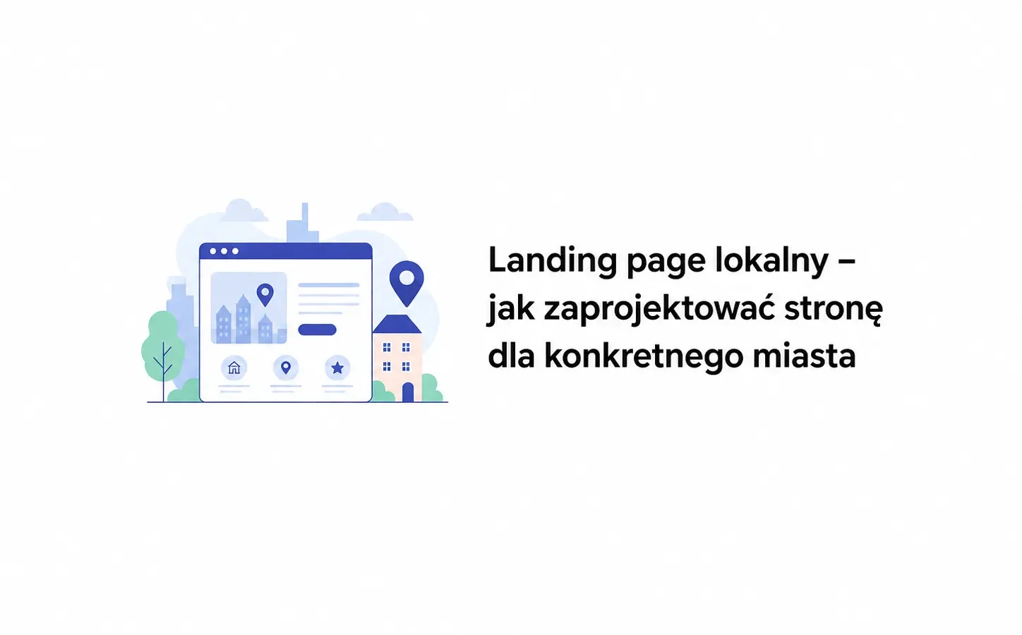 Landing page lokalny – jak zaprojektować stronę dla konkretnego miasta