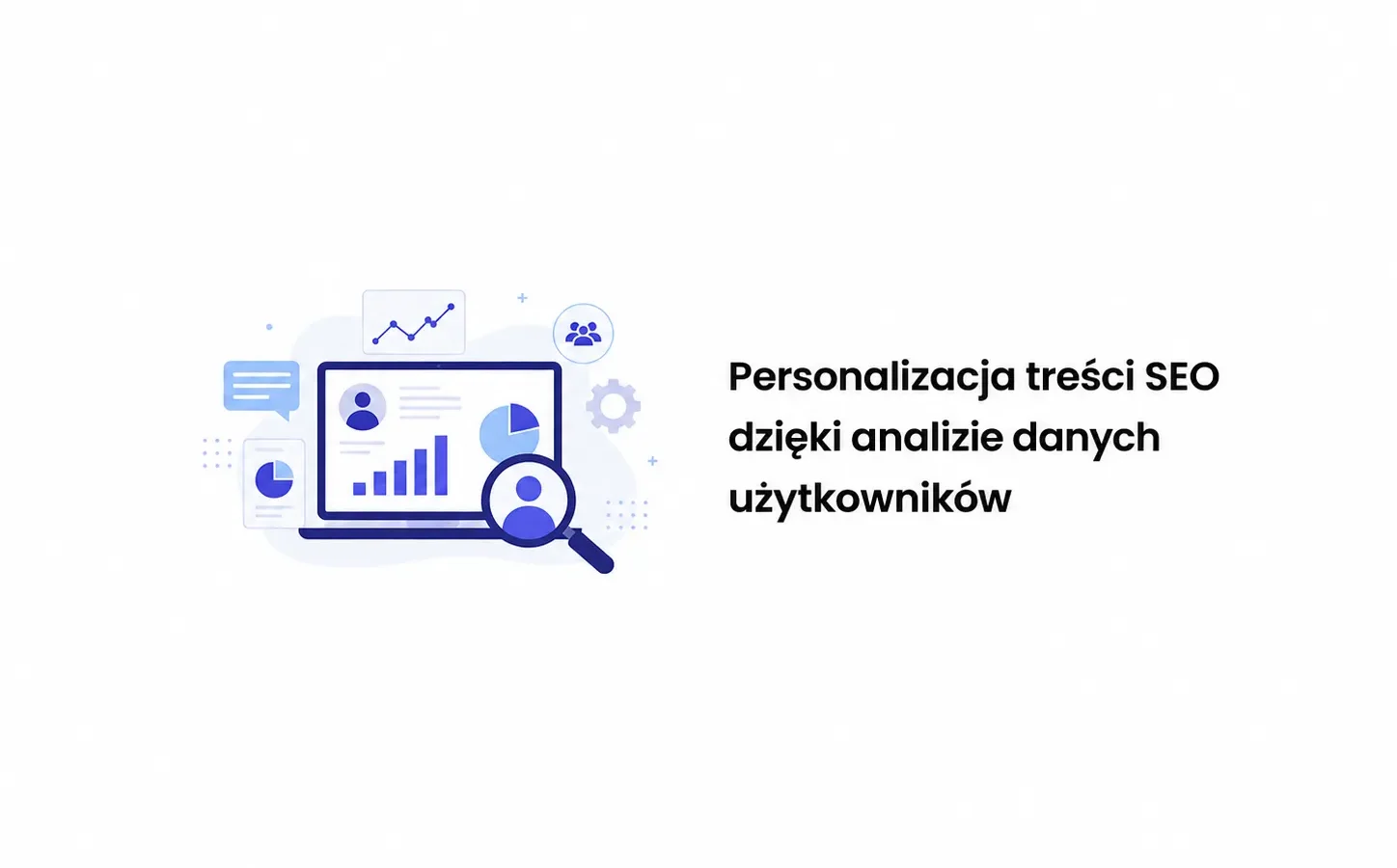 Personalizacja treści SEO dzięki analizie danych użytkowników