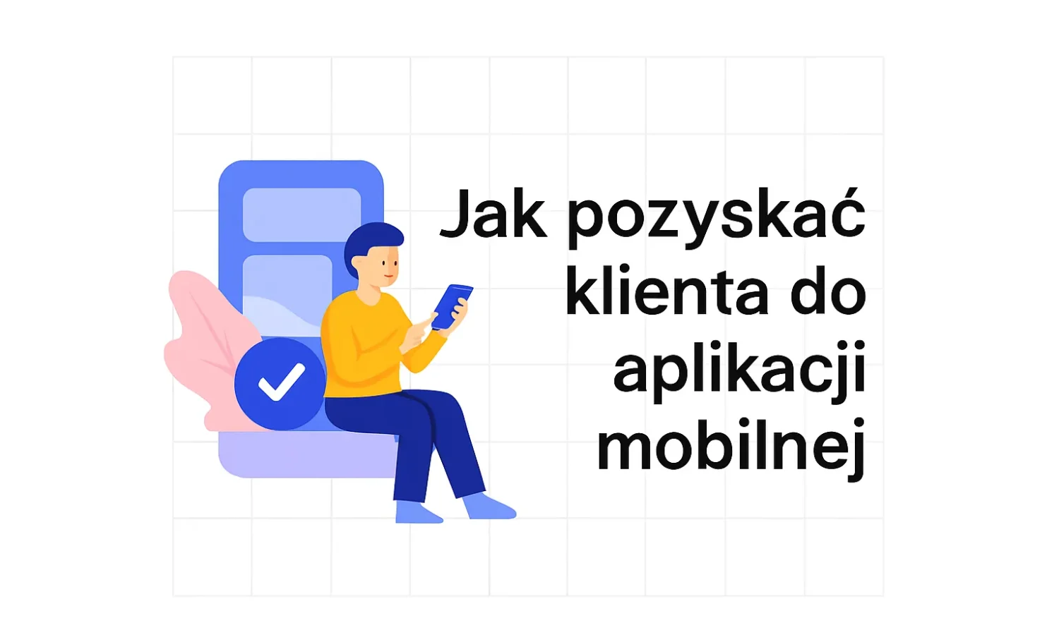 Jak pozyskać klienta do aplikacji mobilnej