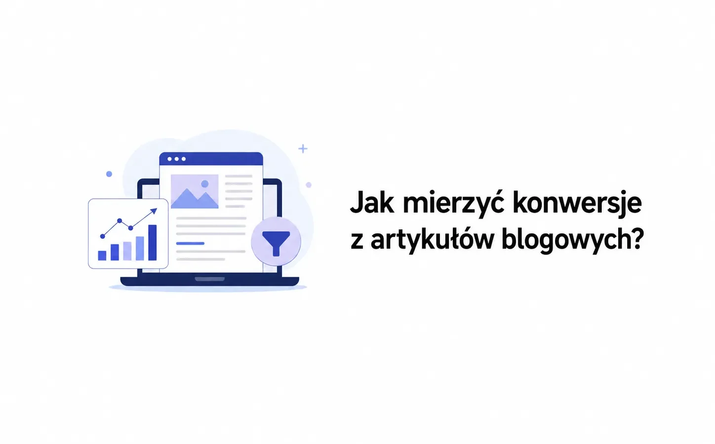 Jak mierzyć konwersje z artykułów blogowych?