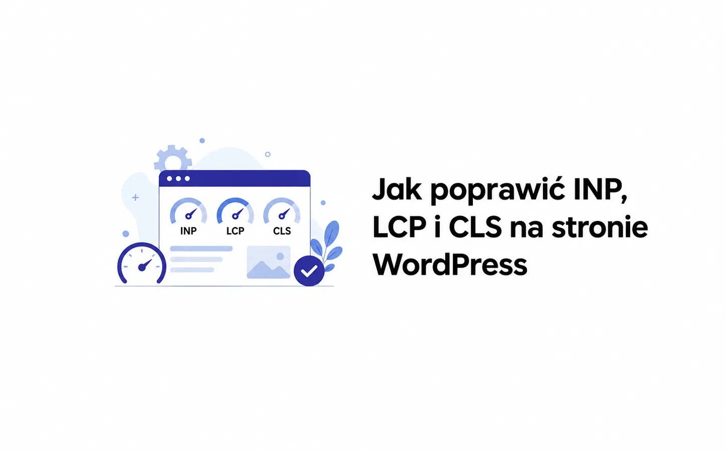 Jak poprawić INP, LCP i CLS na stronie WordPress
