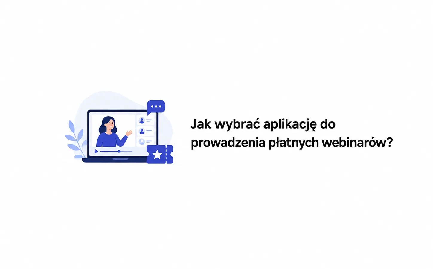 Jak wybrać aplikację do prowadzenia płatnych webinarów?