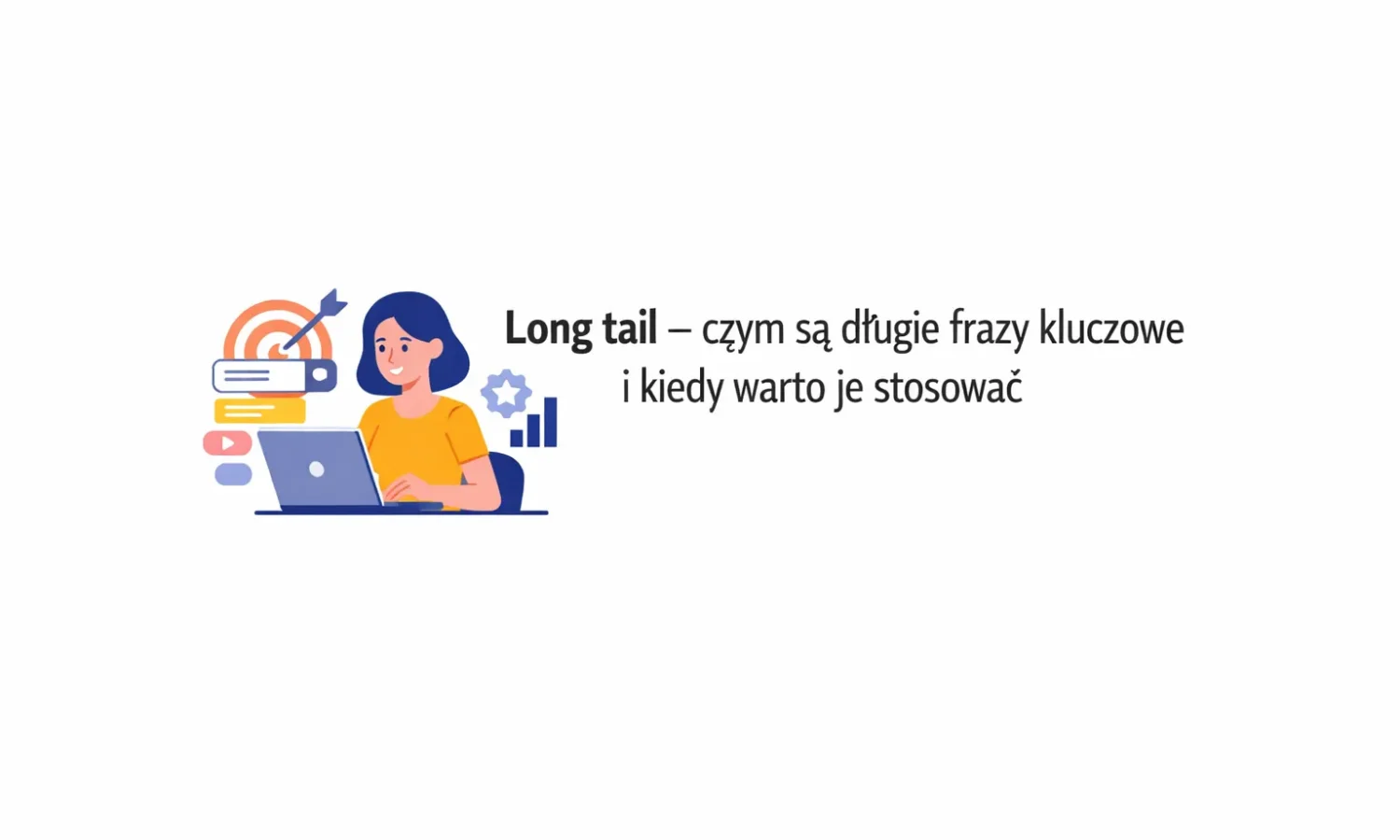 Long tail – czym są długie frazy kluczowe i kiedy warto je stosować