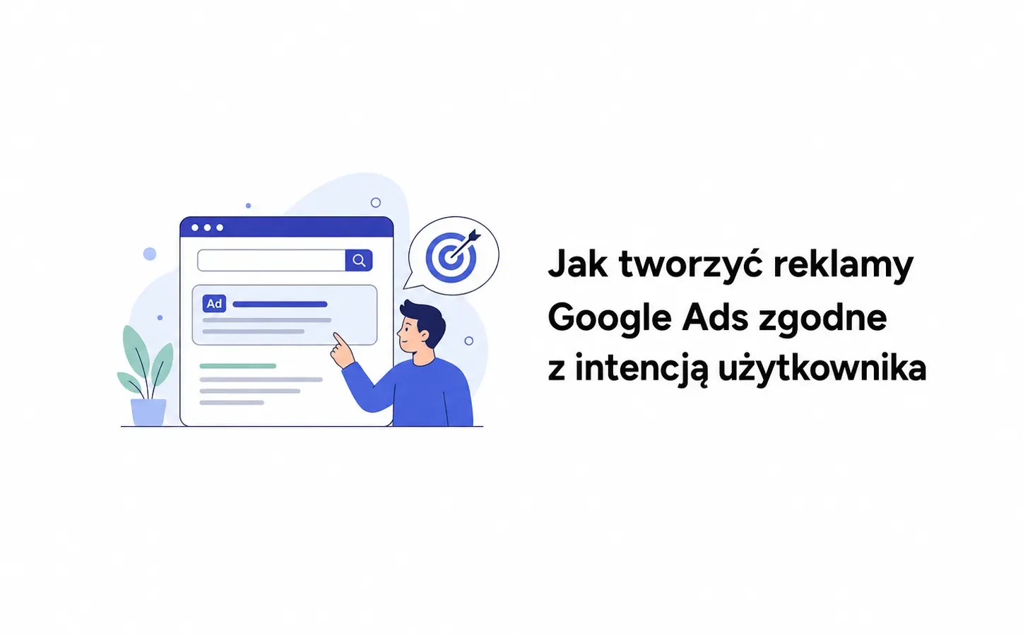 Jak tworzyć reklamy Google Ads zgodne z intencją użytkownika