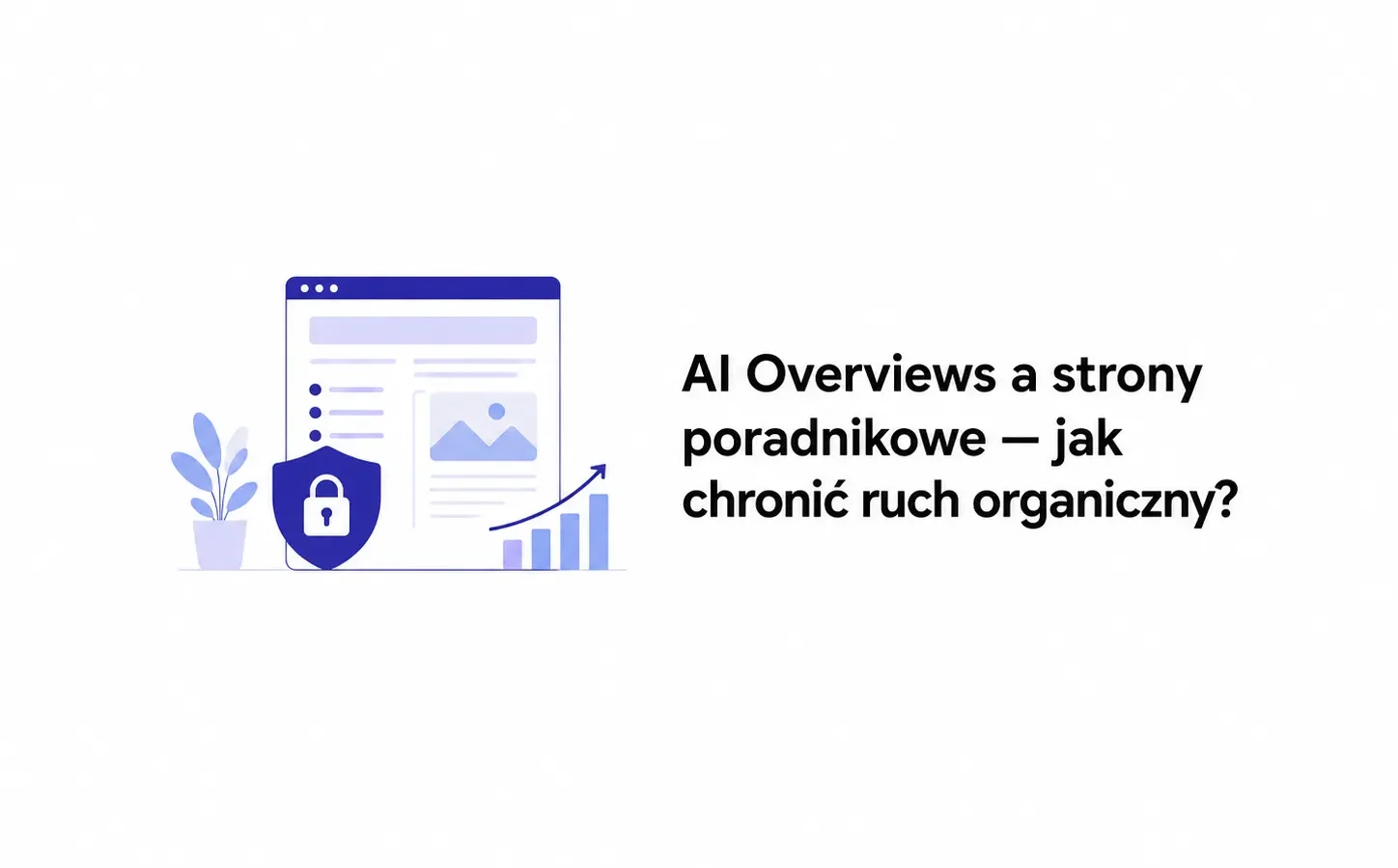 AI Overviews a strony poradnikowe — jak chronić ruch organiczny?
