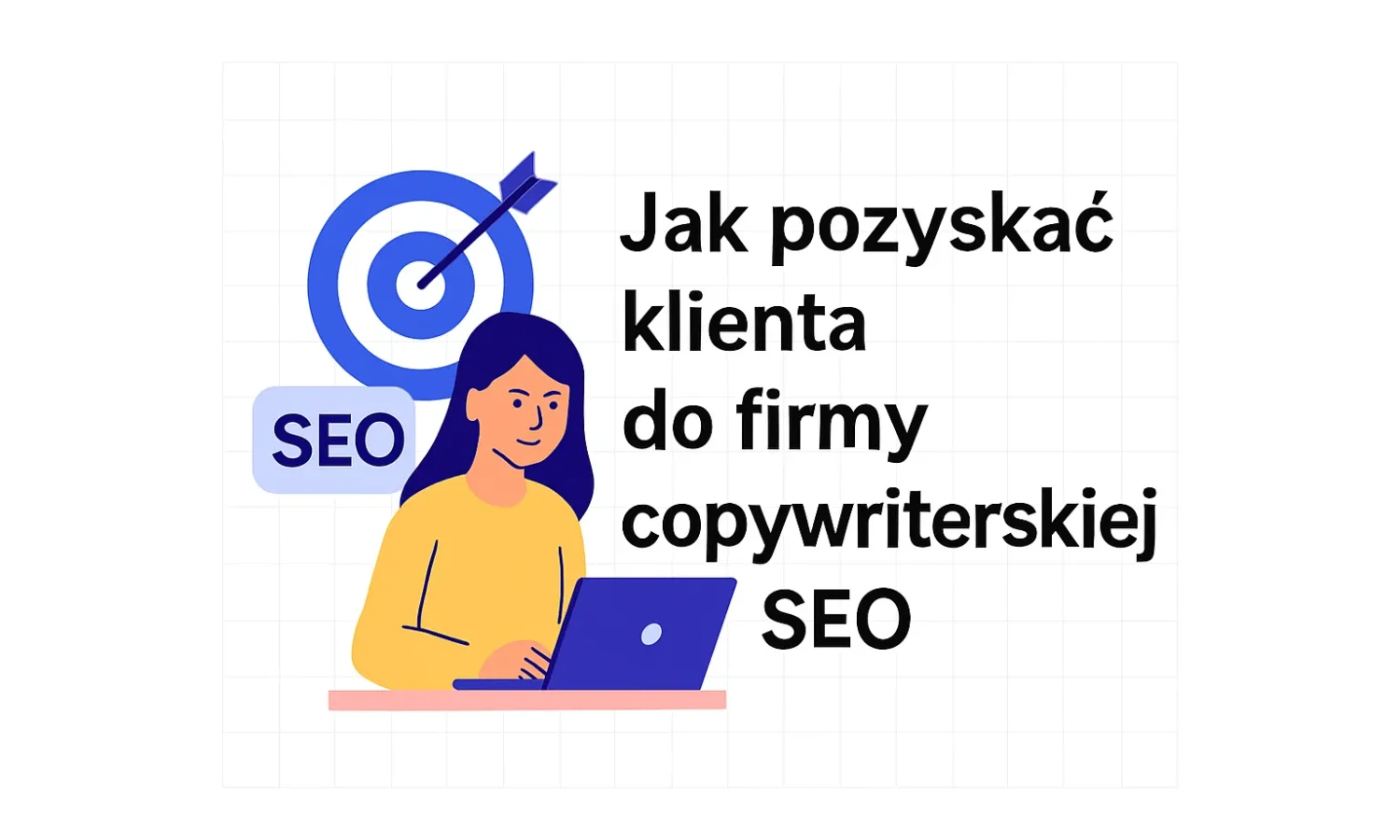 Jak pozyskać klienta do firmy copywriterskiej SEO