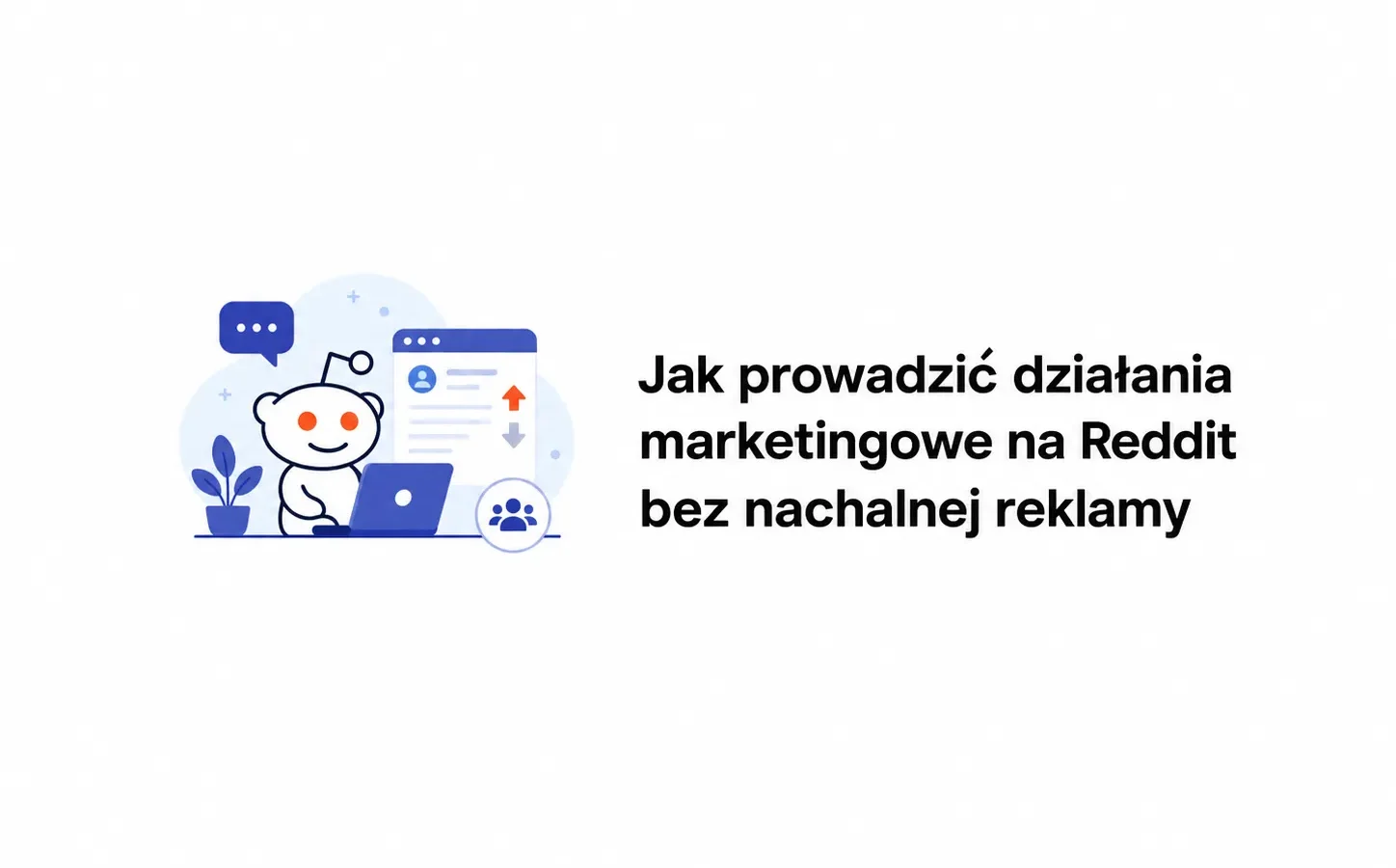 Jak prowadzić działania marketingowe na Reddit bez nachalnej reklamy