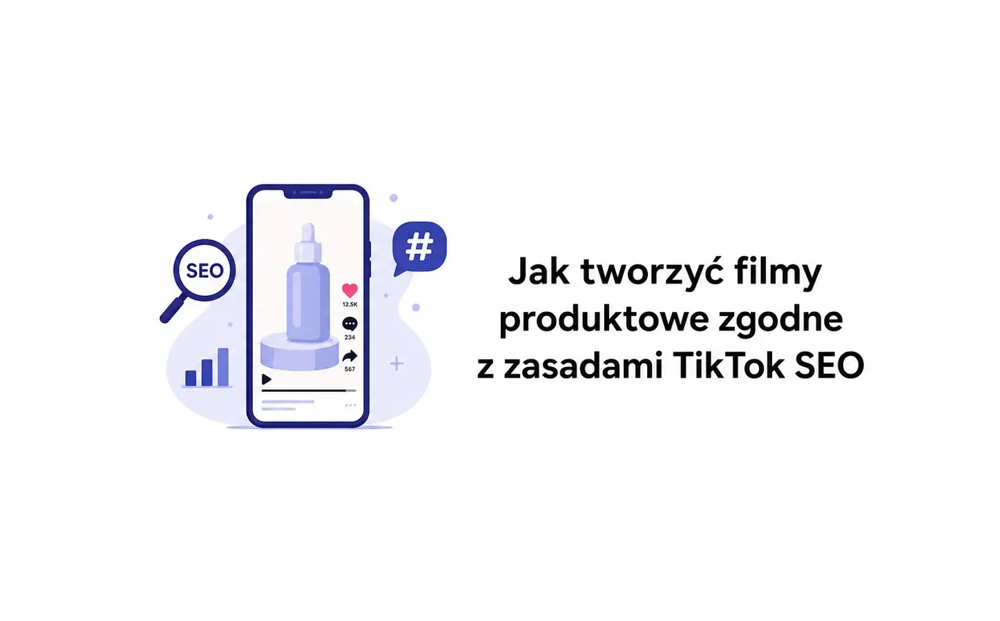 Jak tworzyć filmy produktowe zgodne z zasadami TikTok SEO