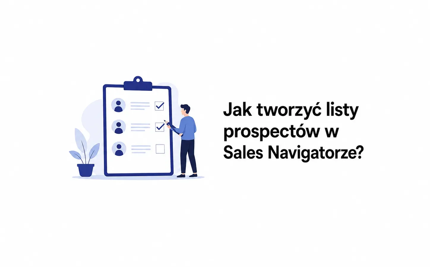 Jak tworzyć listy prospectów w Sales Navigatorze?