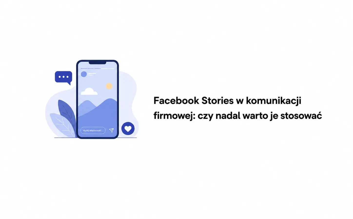 Facebook Stories w komunikacji firmowej: czy nadal warto je stosować