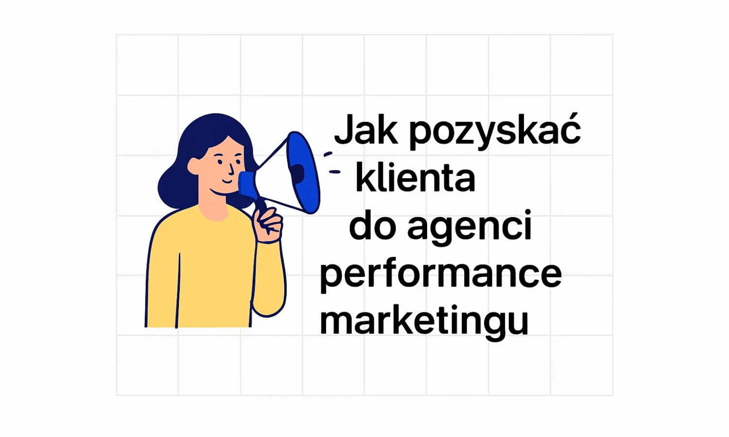 Jak pozyskać klienta do agencji performance marketingu