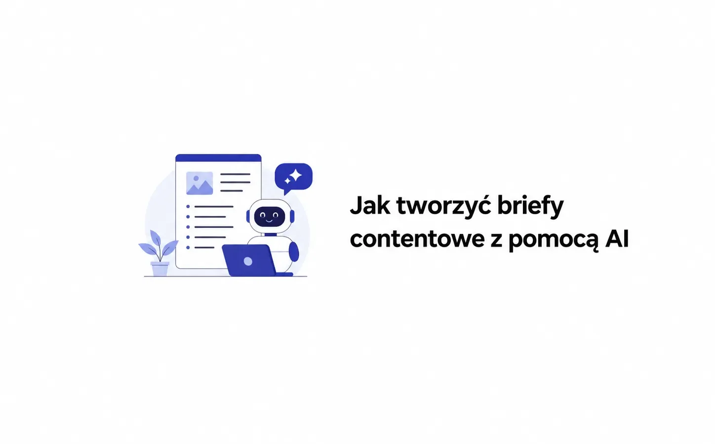 Jak tworzyć briefy contentowe z pomocą AI