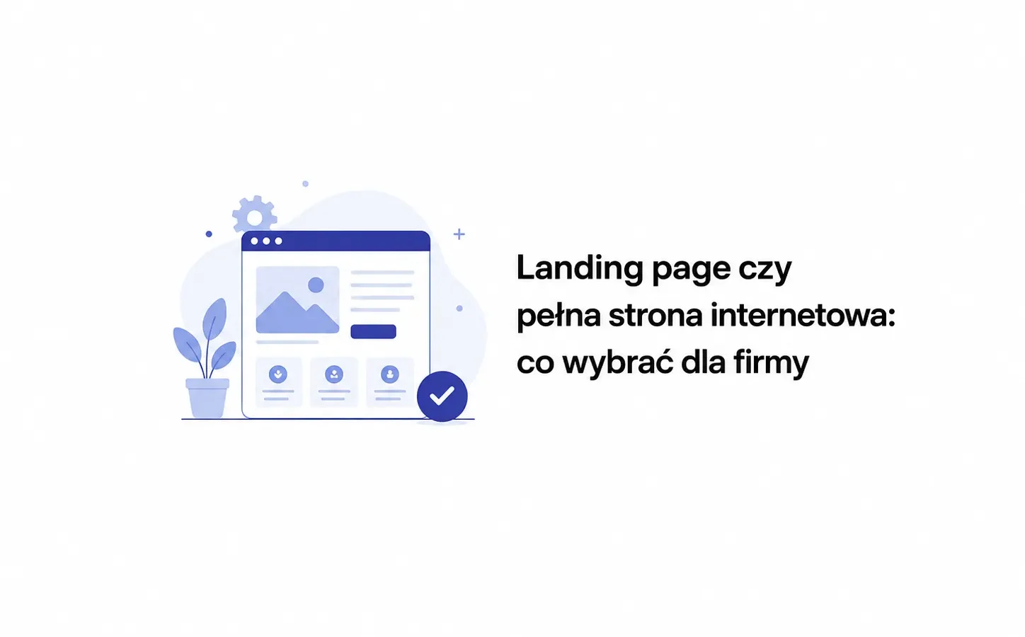 Landing page czy pełna strona internetowa: co wybrać dla firmy
