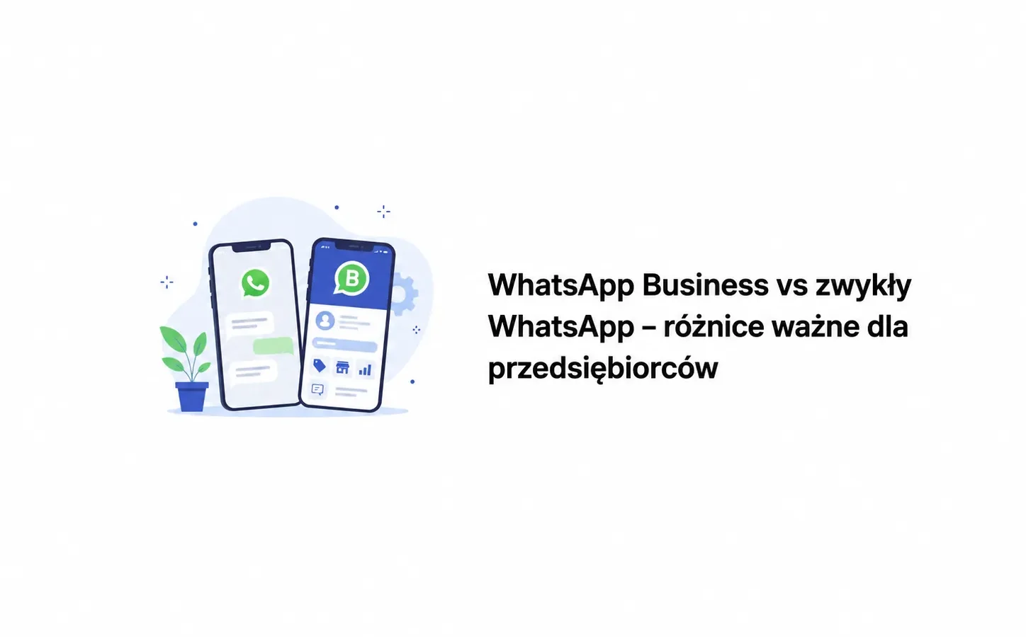 WhatsApp Business vs zwykły WhatsApp – różnice ważne dla przedsiębiorców