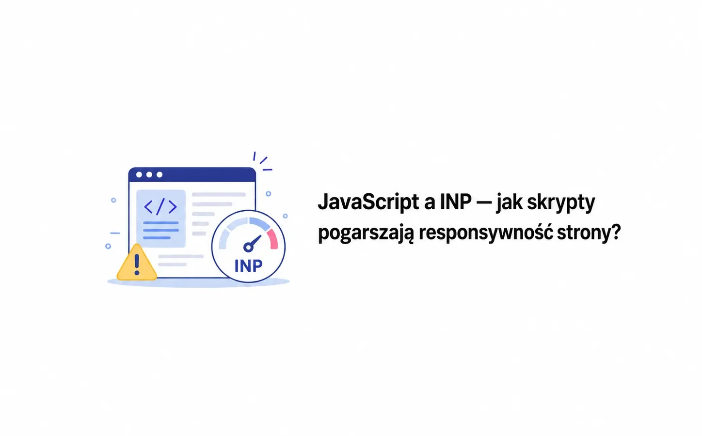 JavaScript a INP — jak skrypty pogarszają responsywność strony?