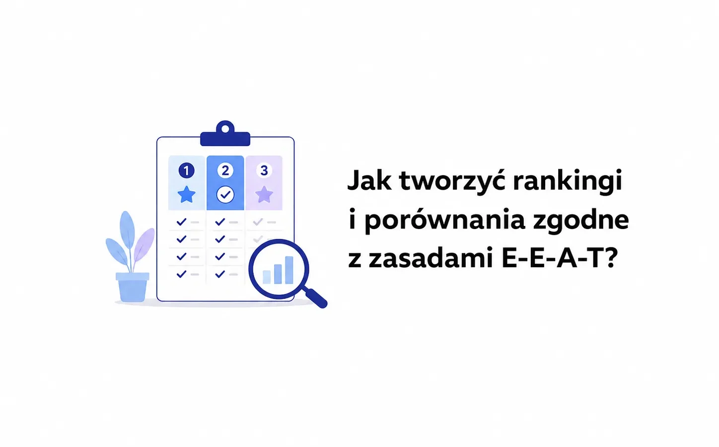 Jak tworzyć rankingi i porównania zgodne z zasadami E-E-A-T?