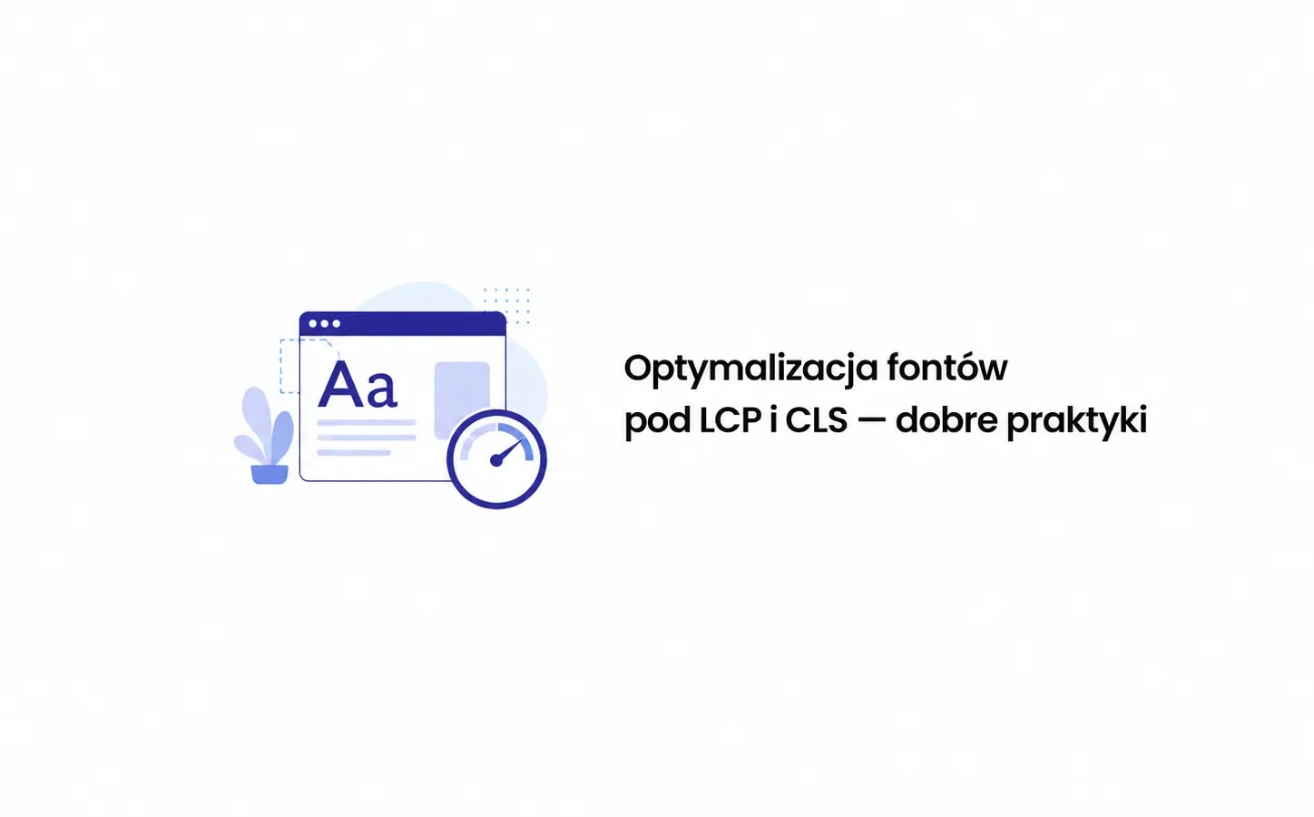 Optymalizacja fontów pod LCP i CLS — dobre praktyki
