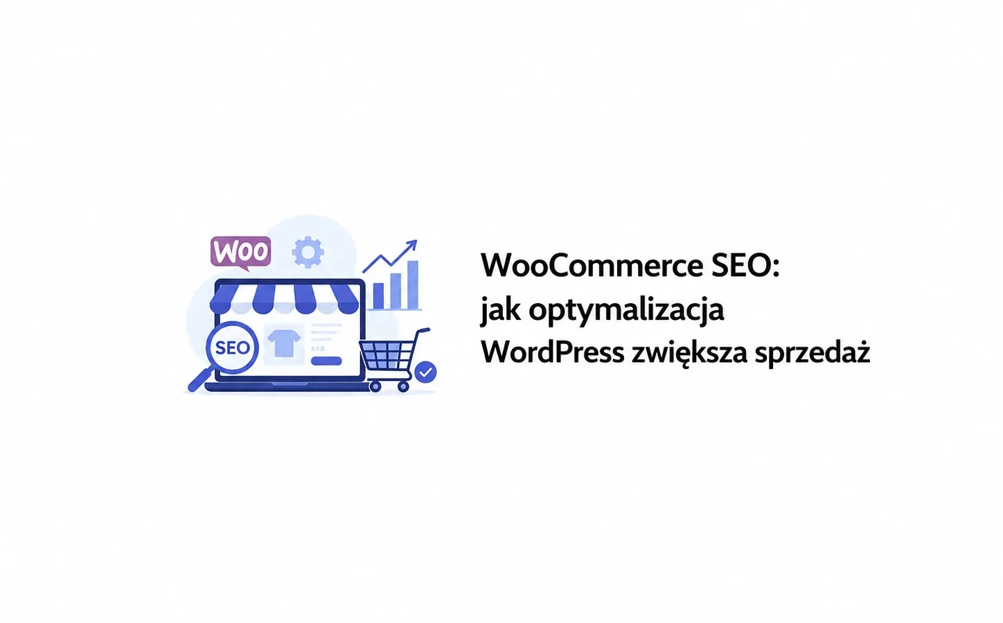 WooCommerce SEO: jak optymalizacja WordPress zwiększa sprzedaż