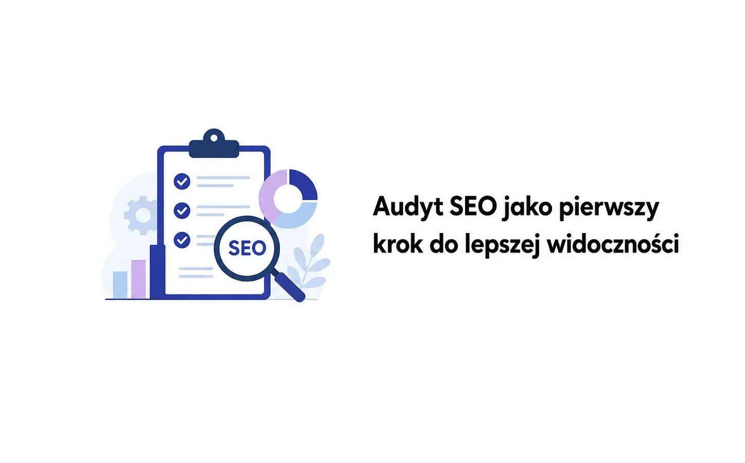 Audyt SEO jako pierwszy krok do lepszej widoczności