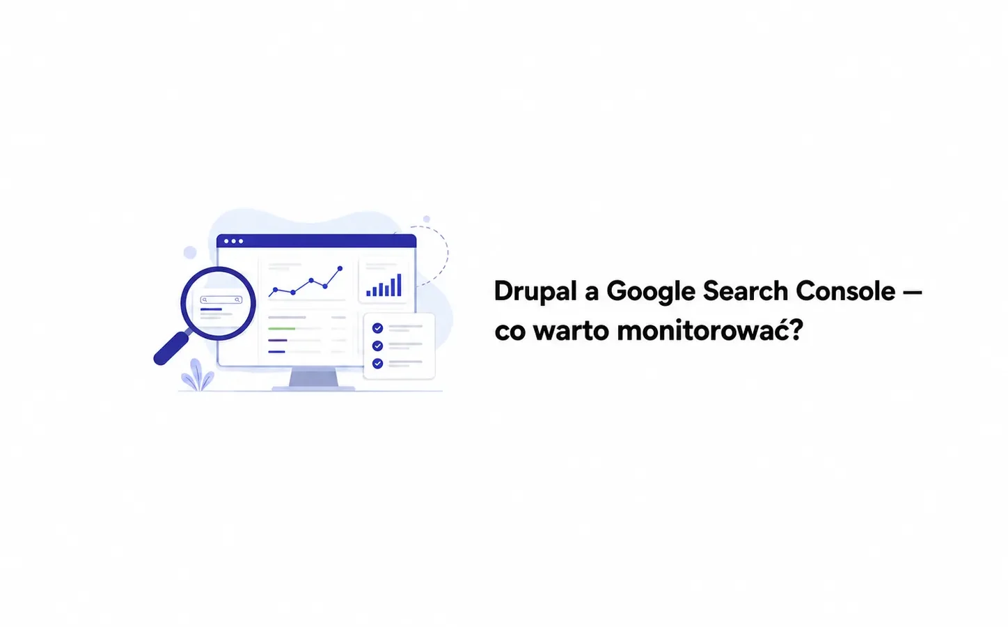 Drupal a Google Search Console — co warto monitorować?