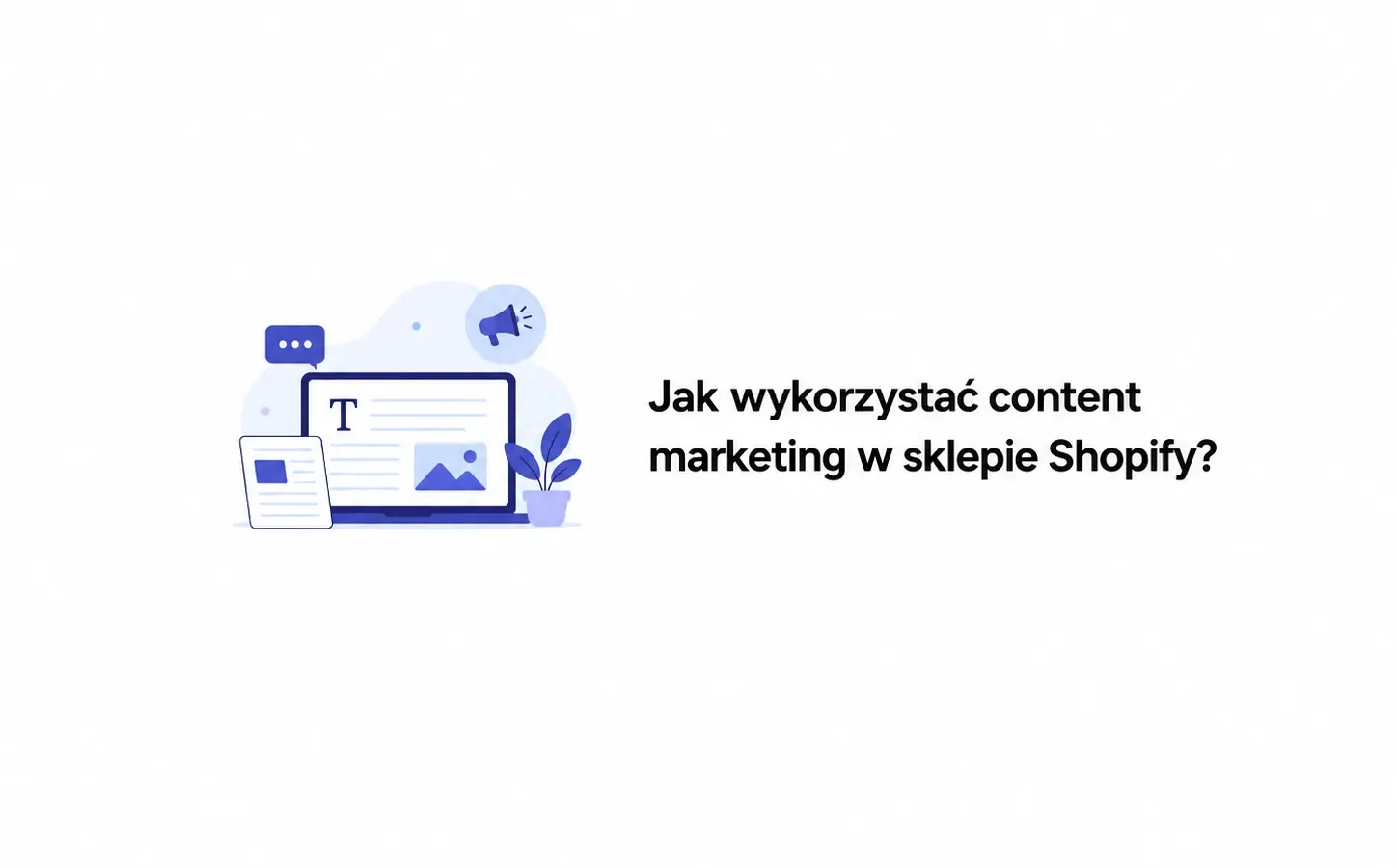 Jak wykorzystać content marketing w sklepie Shopify?