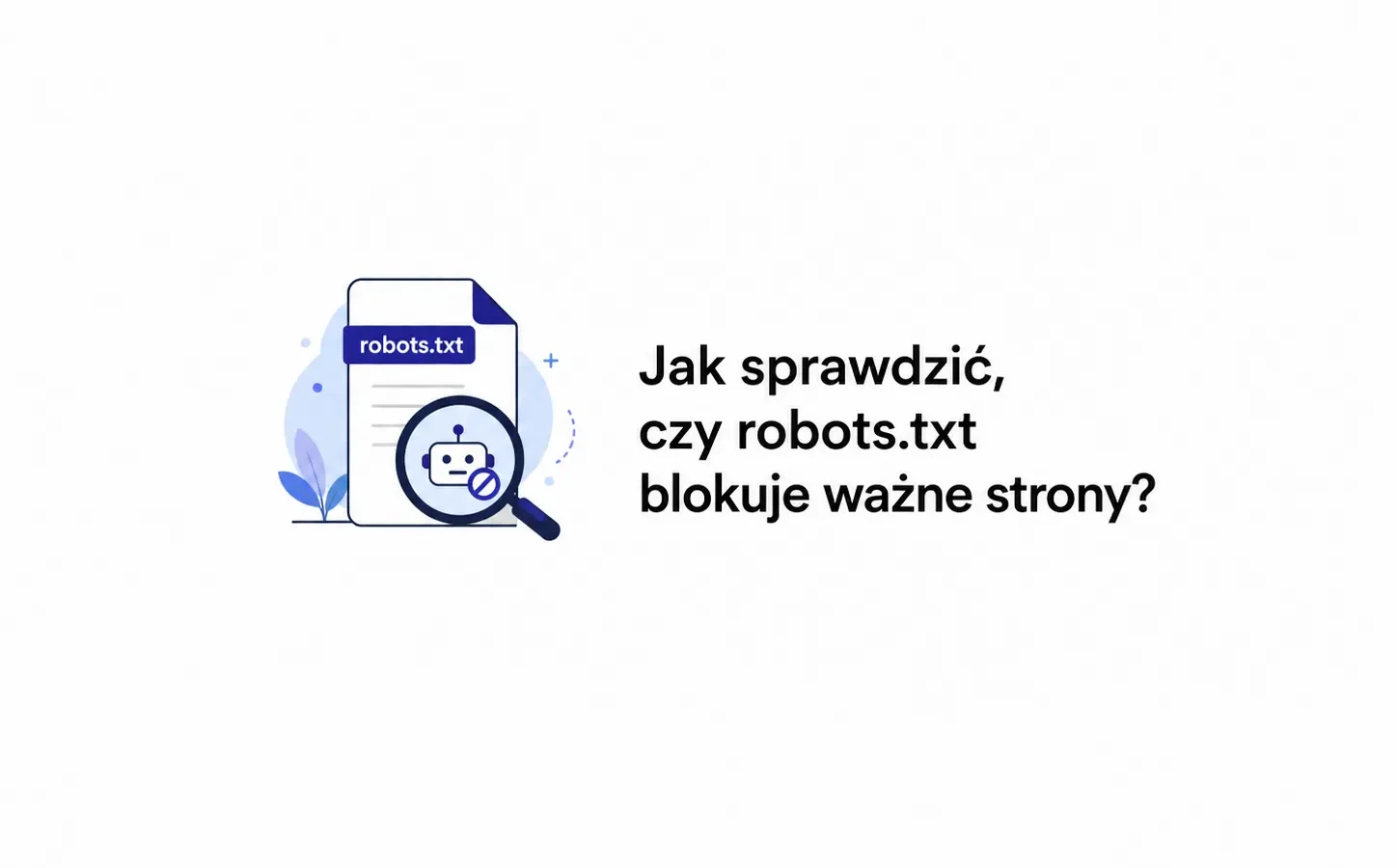 Jak sprawdzić, czy robots.txt blokuje ważne strony?