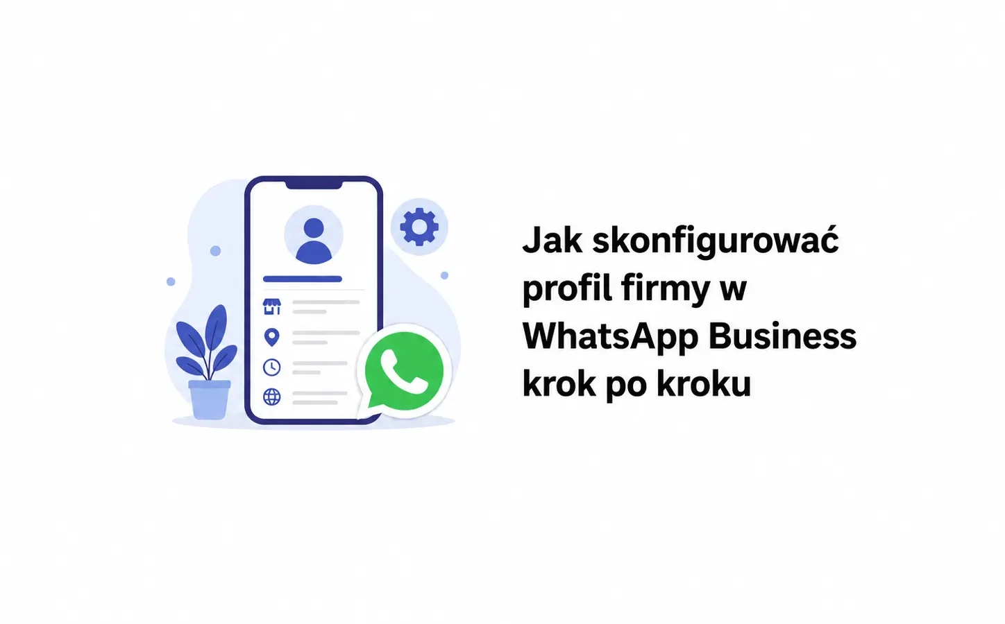 Jak skonfigurować profil firmy w WhatsApp Business krok po kroku