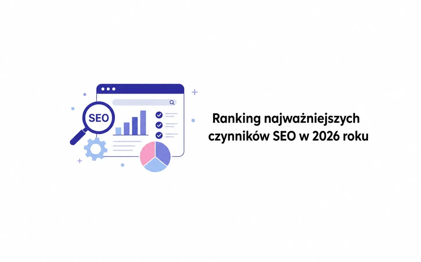Ranking najważniejszych czynników SEO w 2026 roku