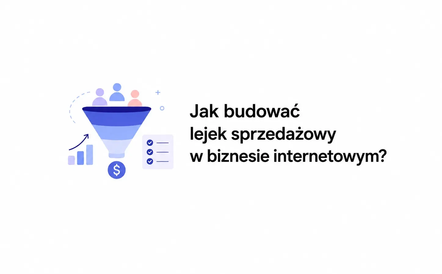 Jak budować lejek sprzedażowy w biznesie internetowym?
