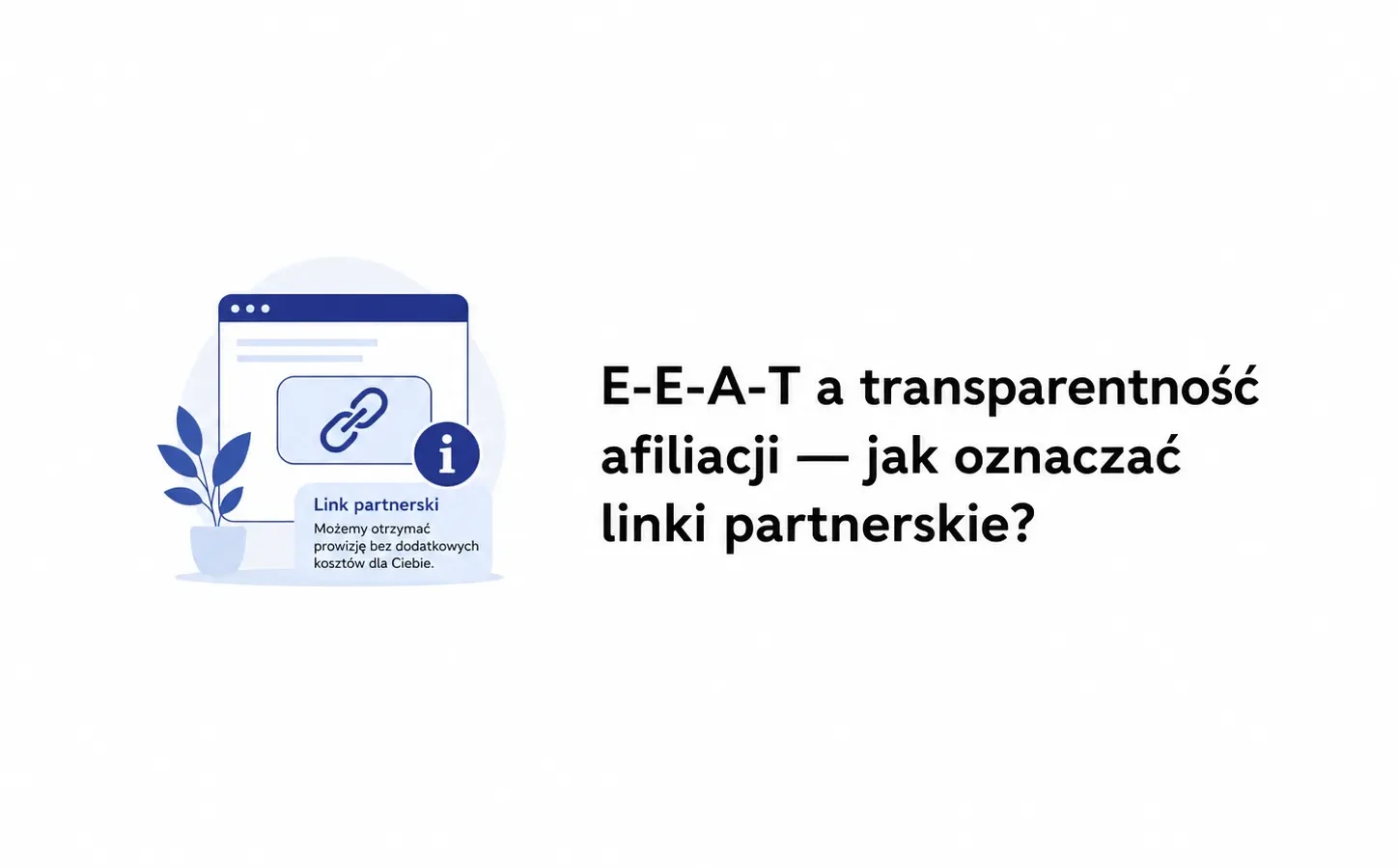 E-E-A-T a transparentność afiliacji — jak oznaczać linki partnerskie?