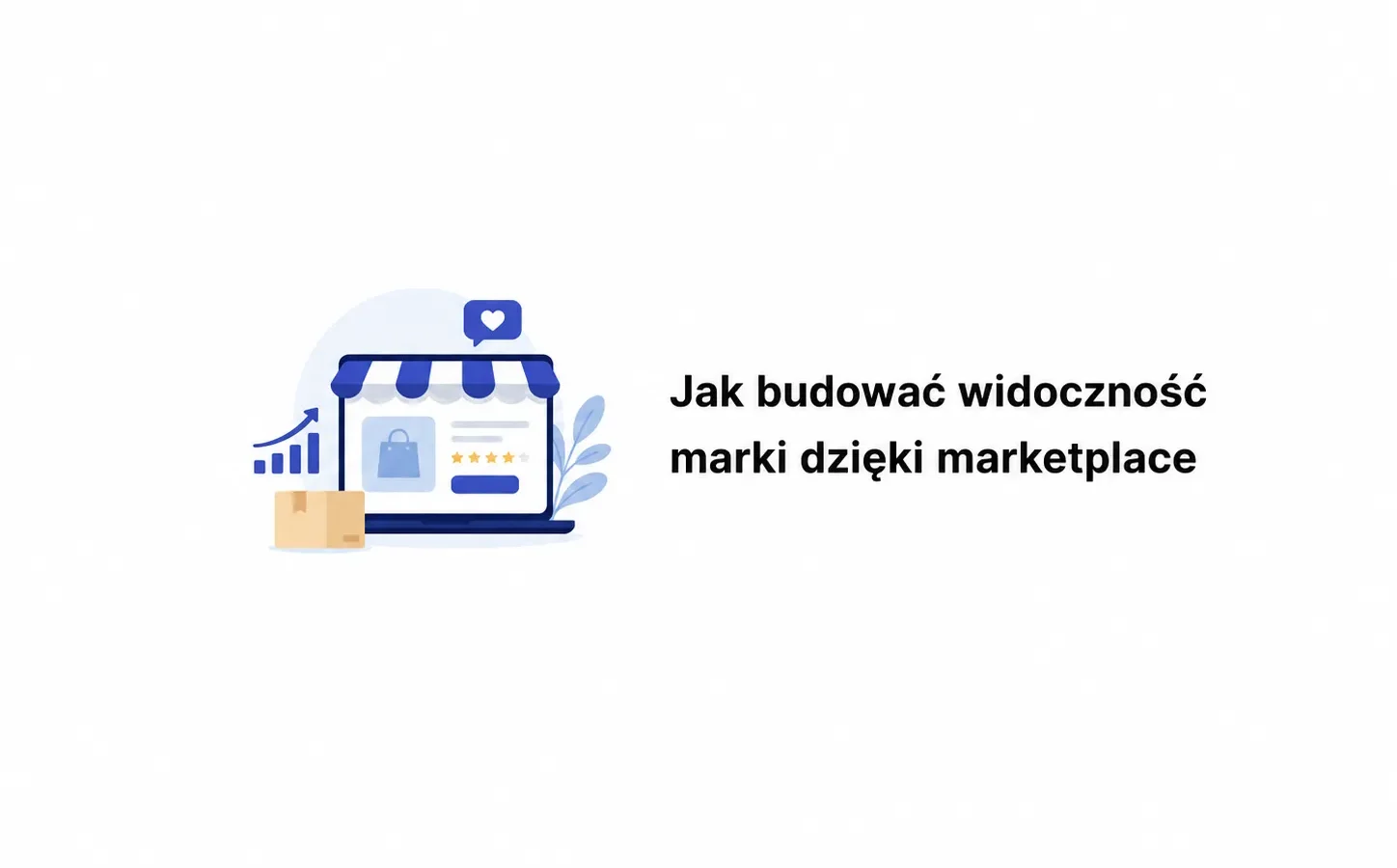 Jak budować widoczność marki dzięki marketplace