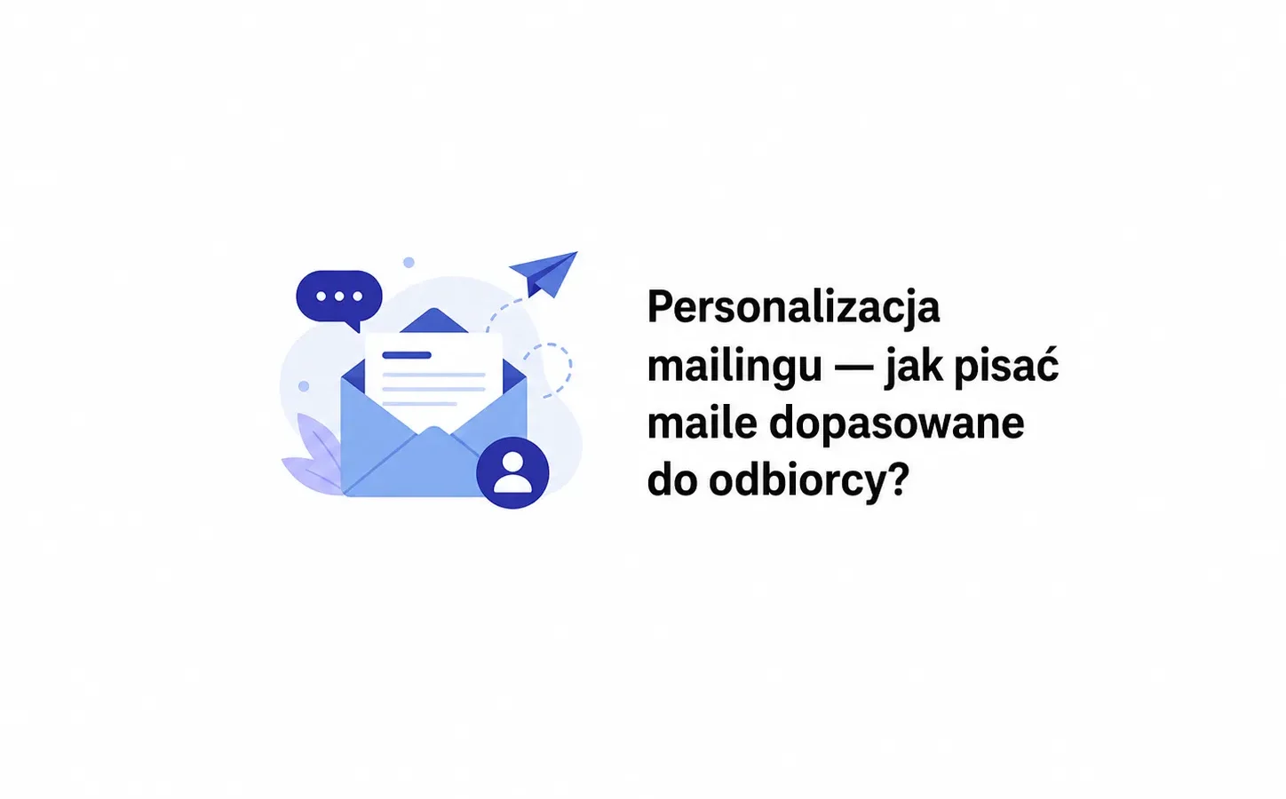 Personalizacja mailingu — jak pisać maile dopasowane do odbiorcy?