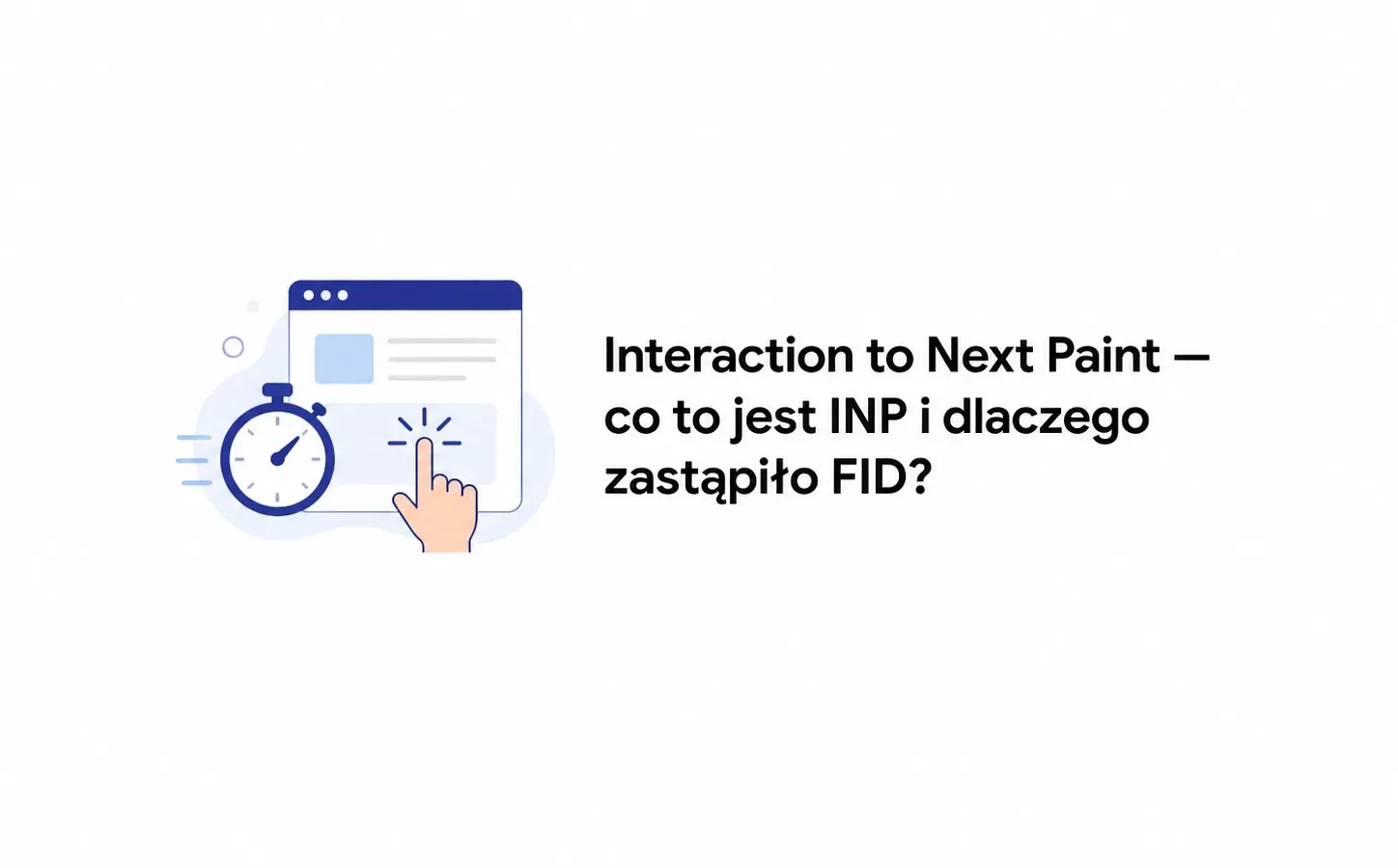 Interaction to Next Paint — co to jest INP i dlaczego zastąpiło FID?