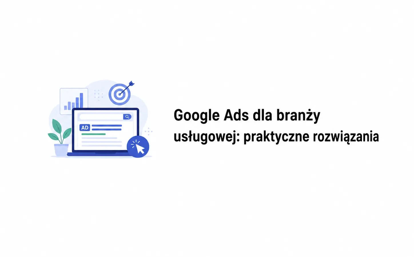 Google Ads dla branży usługowej: praktyczne rozwiązania