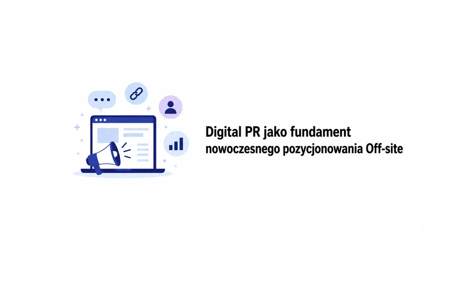 Digital PR jako fundament nowoczesnego pozycjonowania Off-site