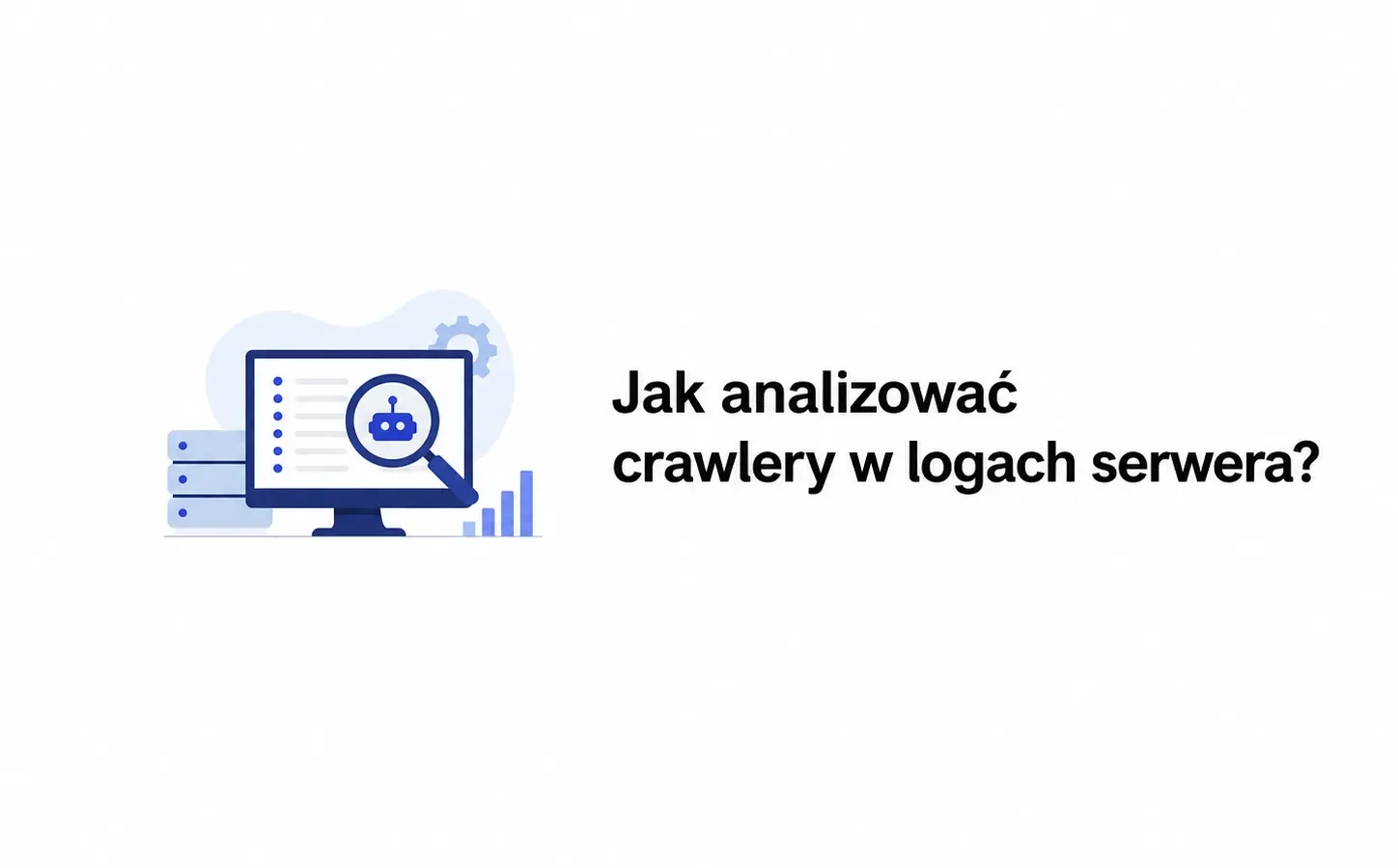 Jak analizować crawlery w logach serwera?