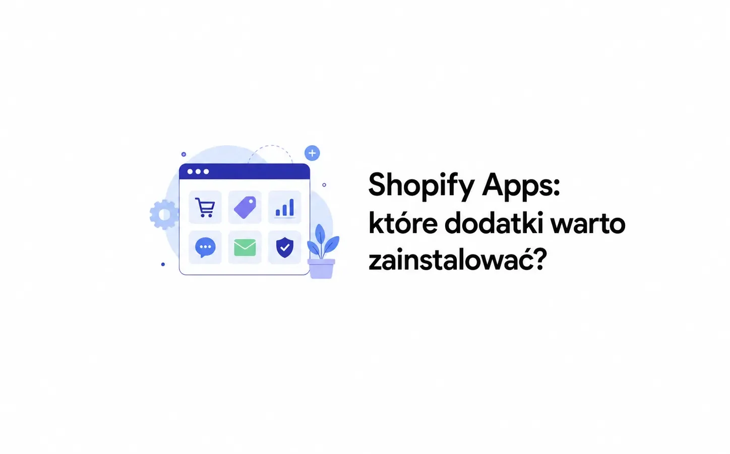 Shopify Apps: które dodatki warto zainstalować?