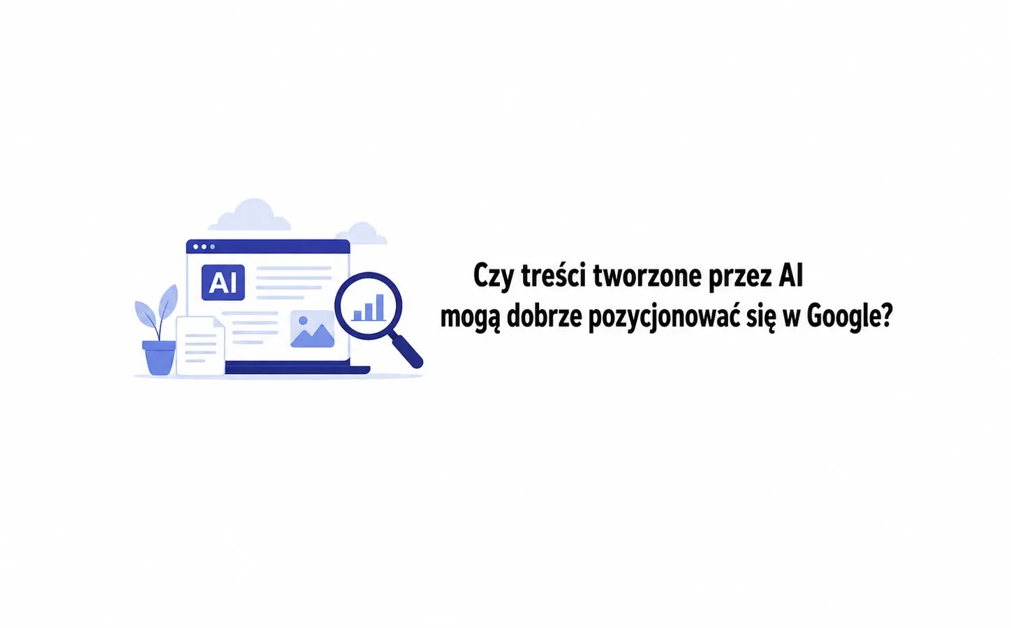 Czy treści tworzone przez AI mogą dobrze pozycjonować się w Google?