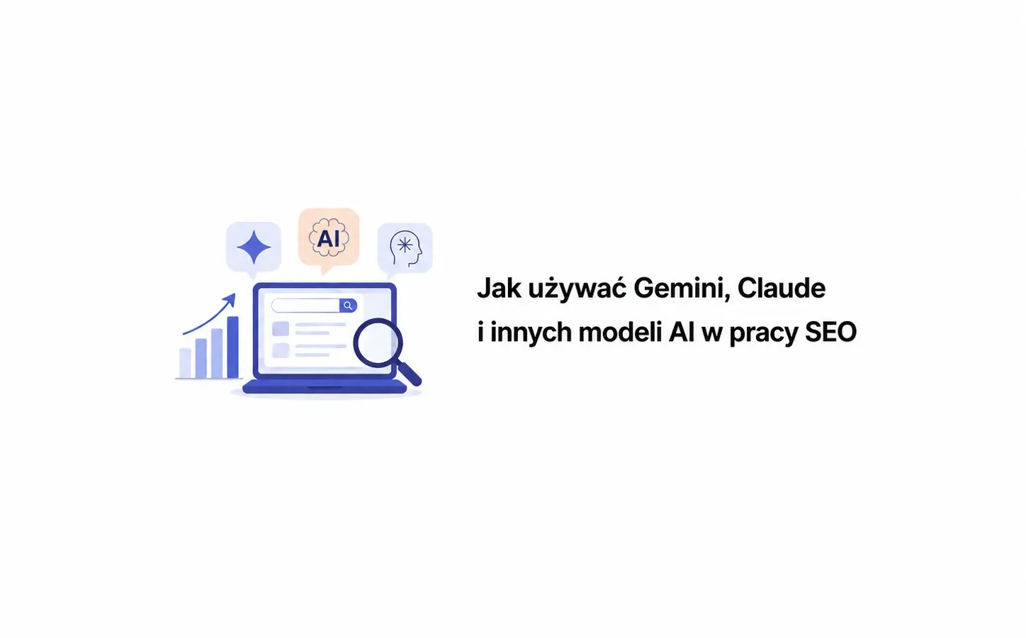 Jak używać Gemini, Claude i innych modeli AI w pracy SEO